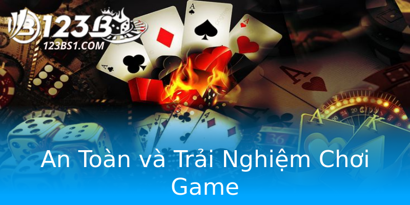 An Toàn và Trải Nghiệm Chơi Game An Toàn và Trải Nghiệm Chơi Game