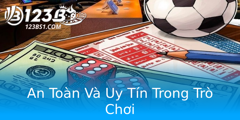 An Toàn Và Uy Tín Trong Trò Chơi An Toàn Và Uy Tín Trong Trò Chơi