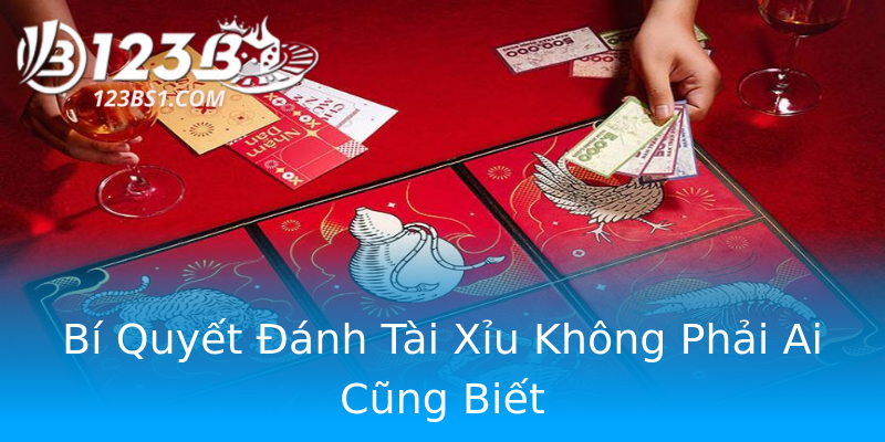 Bí Quyết Đánh Tài Xỉu Không Phải Ai Cũng Biết Bí Quyết Đánh Tài Xỉu Không Phải Ai Cũng Biết