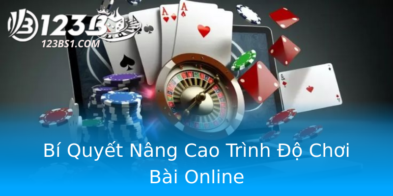 Bí Quyết Nâng Cao Trình Độ Chơi Bài Online Bí Quyết Nâng Cao Trình Độ Chơi Bài Online