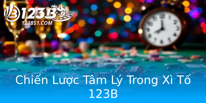 Chiến Lược Tâm Lý Trong Xì Tố 123B Chiến Lược Tâm Lý Trong Xì Tố 123B