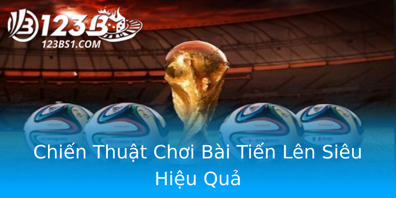 Chiến Thuật Chơi Bài Tiến Lên Siêu Hiệu Quả Chiến Thuật Chơi Bài Tiến Lên Siêu Hiệu Quả