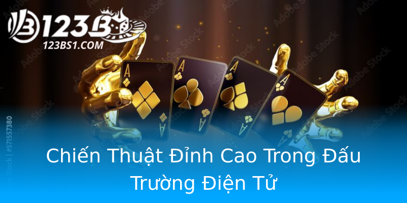 Chiến Thuật Đỉnh Cao Trong Đấu Trường Điện Tử Chiến Thuật Đỉnh Cao Trong Đấu Trường Điện Tử