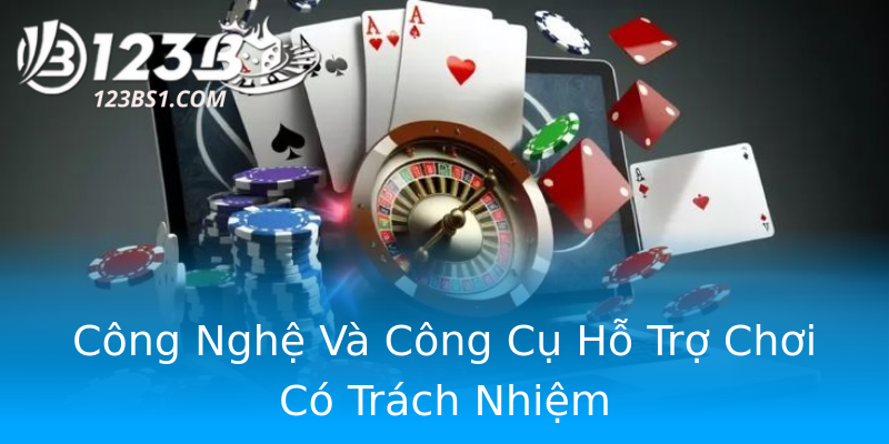 Công Nghệ Và Công Cụ Hỗ Trợ Chơi Có Trách Nhiệm Công Nghệ Và Công Cụ Hỗ Trợ Chơi Có Trách Nhiệm
