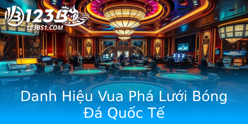 Danh Hiệu Vua Phá Lưới Bóng Đá Quốc Tế Danh Hiệu Vua Phá Lưới Bóng Đá Quốc Tế