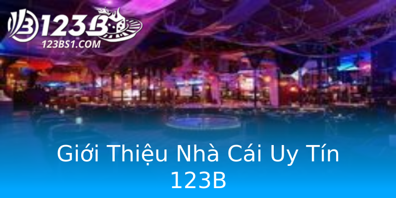 Giới Thiệu Nhà Cái Uy Tín 123B Giới Thiệu Nhà Cái Uy Tín 123B