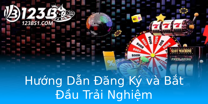 Hướng Dẫn Đăng Ký và Bắt Đầu Trải Nghiệm Hướng Dẫn Đăng Ký và Bắt Đầu Trải Nghiệm