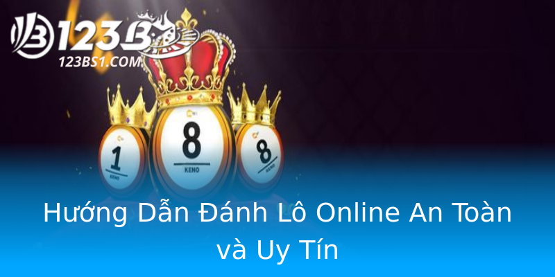 Hướng Dẫn Đánh Lô Online An Toàn và Uy Tín Hướng Dẫn Đánh Lô Online An Toàn và Uy Tín