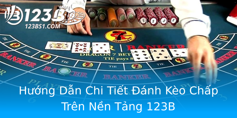Hướng Dẫn Chi Tiết Đánh Kèo Chấp Trên Nền Tảng 123B Hướng Dẫn Chi Tiết Đánh Kèo Chấp Trên Nền Tảng 123B