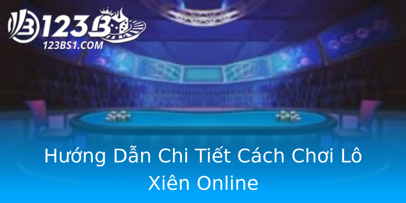 Hướng Dẫn Chi Tiết Cách Chơi Lô Xiên Online Hướng Dẫn Chi Tiết Cách Chơi Lô Xiên Online