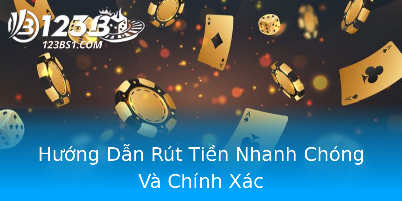Hướng Dẫn Rút Tiền Nhanh Chóng Và Chính Xác Hướng Dẫn Rút Tiền Nhanh Chóng Và Chính Xác