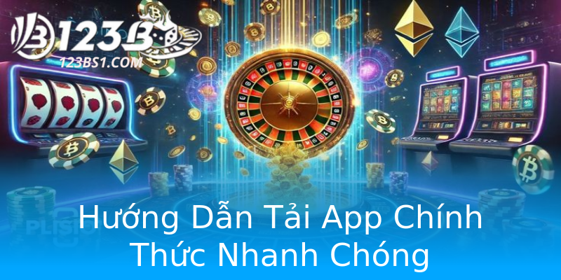 Hướng Dẫn Tải App Chính Thức Nhanh Chóng Hướng Dẫn Tải App Chính Thức Nhanh Chóng