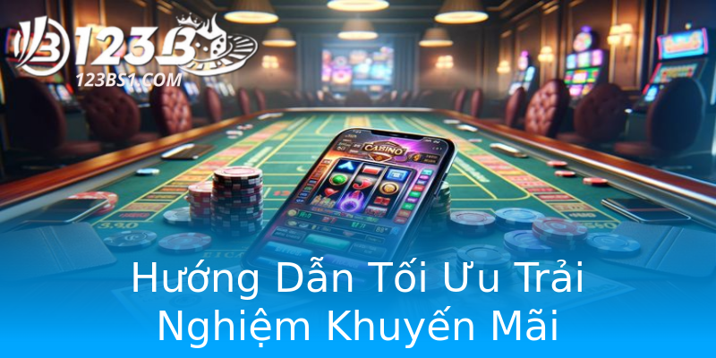 Hướng Dẫn Tối Ưu Trải Nghiệm Khuyến Mãi Hướng Dẫn Tối Ưu Trải Nghiệm Khuyến Mãi