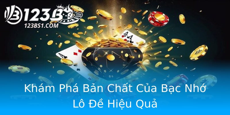 Khám Phá Bản Chất Của Bạc Nhớ Lô Đề Hiệu Quả Khám Phá Bản Chất Của Bạc Nhớ Lô Đề Hiệu Quả