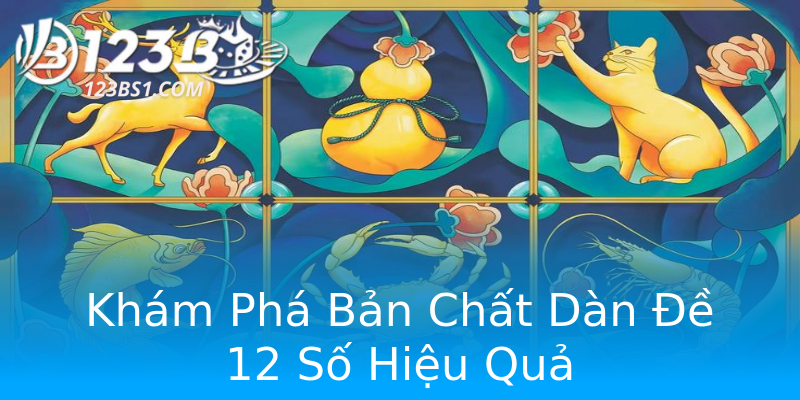 Khám Phá Bản Chất Dàn Đề 12 Số Hiệu Quả Khám Phá Bản Chất Dàn Đề 12 Số Hiệu Quả