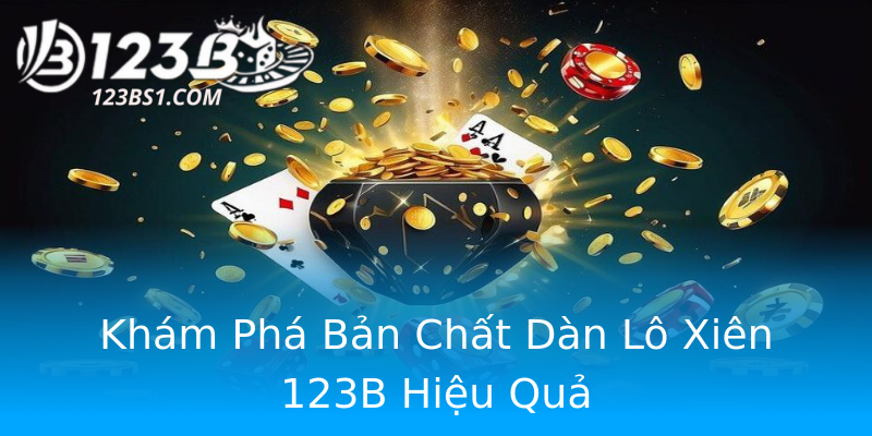 Khám Phá Bản Chất Dàn Lô Xiên 123B Hiệu Quả Khám Phá Bản Chất Dàn Lô Xiên 123B Hiệu Quả