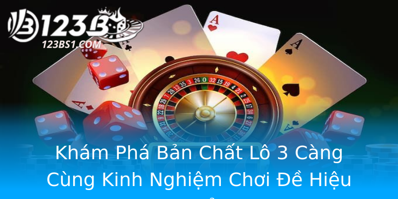 Khám Phá Bản Chất Lô 3 Càng Cùng Kinh Nghiệm Chơi Đề Hiệu Quả Khám Phá Bản Chất Lô 3 Càng Cùng Kinh Nghiệm Chơi Đề Hiệu Quả