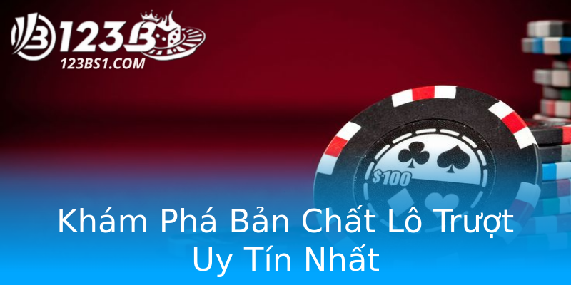 Khám Phá Bản Chất Lô Trượt Uy Tín Nhất Khám Phá Bản Chất Lô Trượt Uy Tín Nhất
