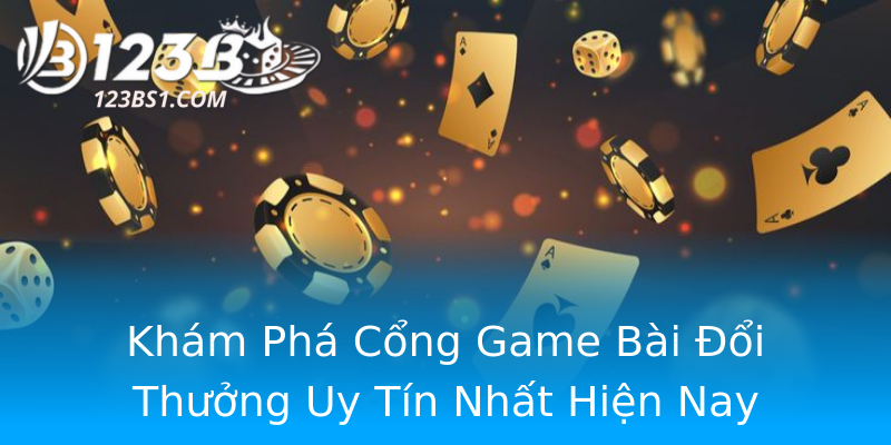 Khám Phá Cổng Game Bài Đổi Thưởng Uy Tín Nhất Hiện Nay Khám Phá Cổng Game Bài Đổi Thưởng Uy Tín Nhất Hiện Nay