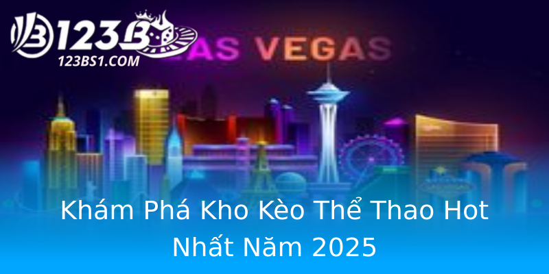 Khám Phá Kho Kèo Thể Thao Hot Nhất Năm 2025 Khám Phá Kho Kèo Thể Thao Hot Nhất Năm 2025