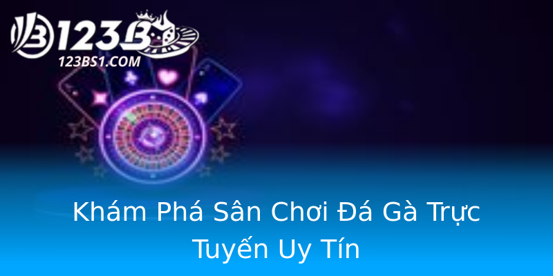 Khám Phá Sân Chơi Đá Gà Trực Tuyến Uy Tín Khám Phá Sân Chơi Đá Gà Trực Tuyến Uy Tín