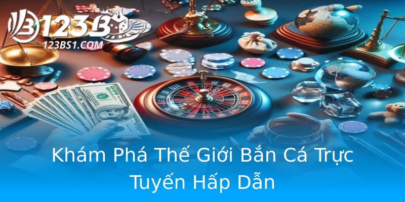 Khám Phá Thế Giới Bắn Cá Trực Tuyến Hấp Dẫn Khám Phá Thế Giới Bắn Cá Trực Tuyến Hấp Dẫn