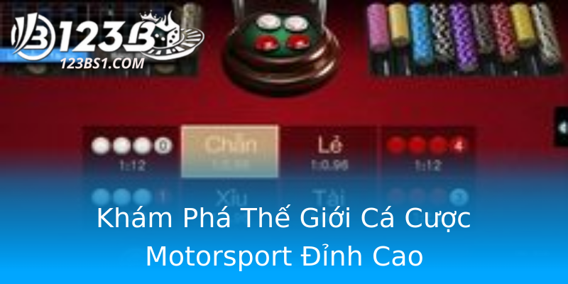 Khám Phá Thế Giới Cá Cược Motorsport Đỉnh Cao Khám Phá Thế Giới Cá Cược Motorsport Đỉnh Cao