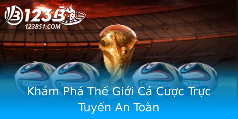 Khám Phá Thế Giới Cá Cược Trực Tuyến An Toàn Khám Phá Thế Giới Cá Cược Trực Tuyến An Toàn