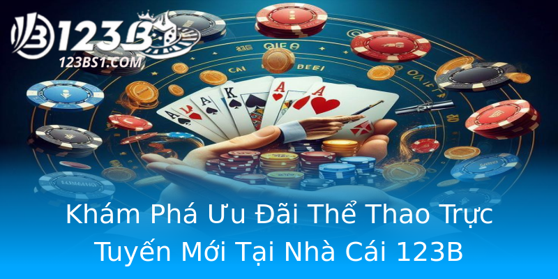 Khám Phá Ưu Đãi Thể Thao Trực Tuyến Mới Tại Nhà Cái 123B Khám Phá Ưu Đãi Thể Thao Trực Tuyến Mới Tại Nhà Cái 123B