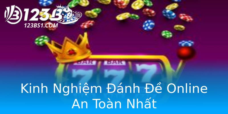 Kinh Nghiệm Đánh Đề Online An Toàn Nhất Kinh Nghiệm Đánh Đề Online An Toàn Nhất