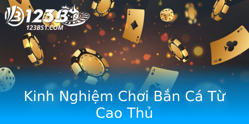 Kinh Nghiệm Chơi Bắn Cá Từ Cao Thủ Kinh Nghiệm Chơi Bắn Cá Từ Cao Thủ