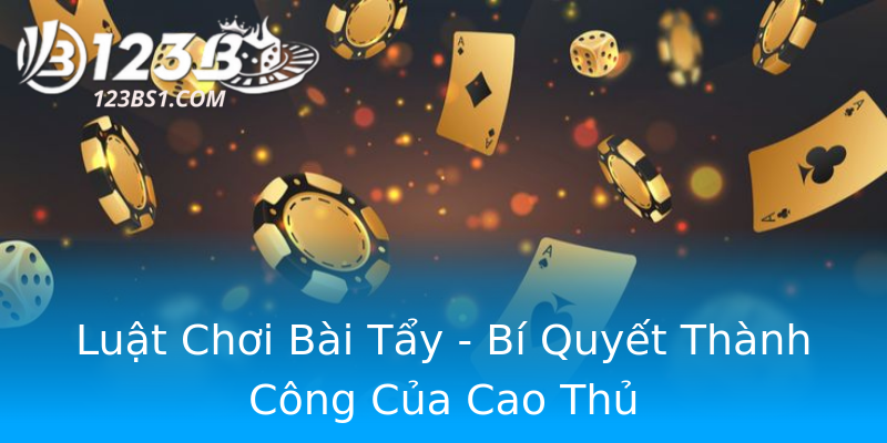 Luật Chơi Bài Tẩy - Bí Quyết Thành Công Của Cao Thủ Luật Chơi Bài Tẩy - Bí Quyết Thành Công Của Cao Thủ