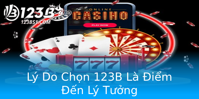 Lý Do Chọn 123B Là Điểm Đến Lý Tưởng Lý Do Chọn 123B Là Điểm Đến Lý Tưởng