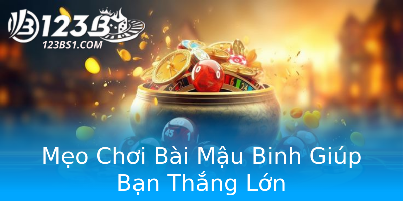 Mẹo Chơi Bài Mậu Binh Giúp Bạn Thắng Lớn Mẹo Chơi Bài Mậu Binh Giúp Bạn Thắng Lớn