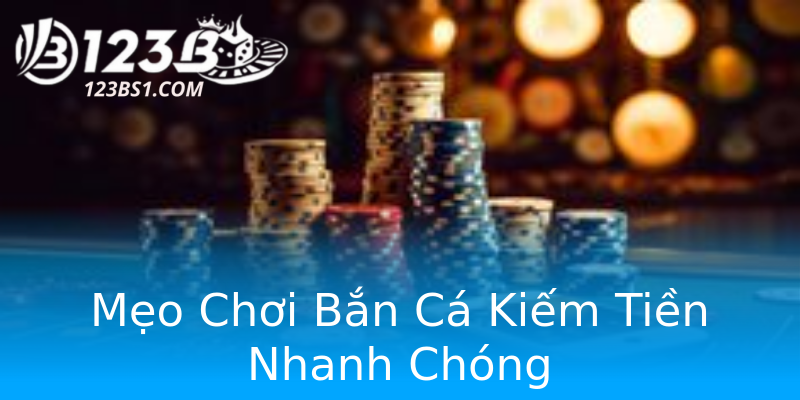 Mẹo Chơi Bắn Cá Kiếm Tiền Nhanh Chóng Mẹo Chơi Bắn Cá Kiếm Tiền Nhanh Chóng
