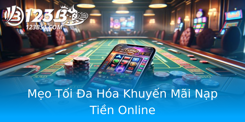Mẹo Tối Đa Hóa Khuyến Mãi Nạp Tiền Online Mẹo Tối Đa Hóa Khuyến Mãi Nạp Tiền Online