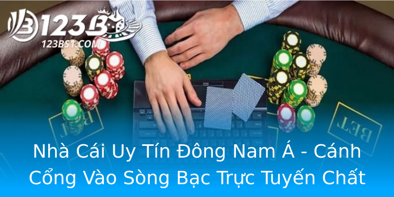 Nhà Cái Uy Tín Đông Nam Á - Cánh Cổng Vào Sòng Bạc Trực Tuyến Chất Lượng Nhà Cái Uy Tín Đông Nam Á - Cánh Cổng Vào Sòng Bạc Trực Tuyến Chất Lượng