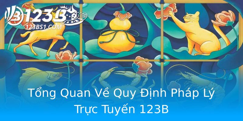 Tổng Quan Về Quy Định Pháp Lý Trực Tuyến 123B Tổng Quan Về Quy Định Pháp Lý Trực Tuyến 123B