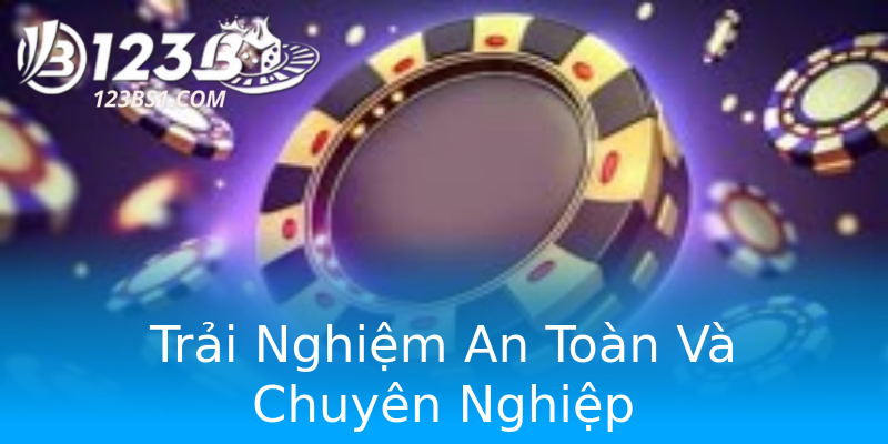 Trải Nghiệm An Toàn Và Chuyên Nghiệp Trải Nghiệm An Toàn Và Chuyên Nghiệp