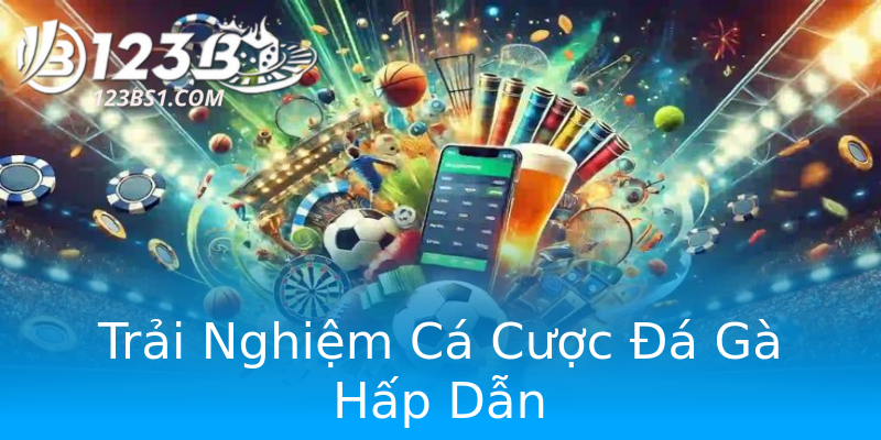 Trải Nghiệm Cá Cược Đá Gà Hấp Dẫn Trải Nghiệm Cá Cược Đá Gà Hấp Dẫn