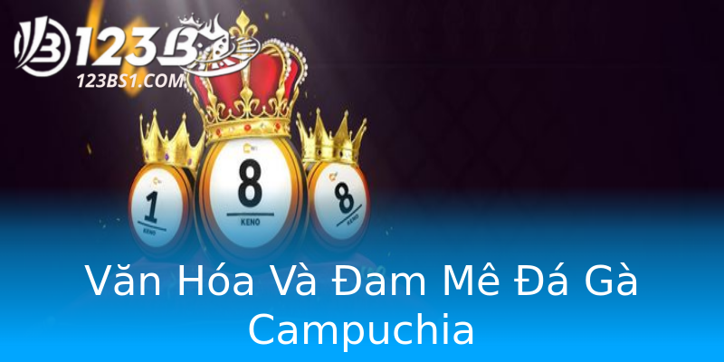 Văn Hóa Và Đam Mê Đá Gà Campuchia Văn Hóa Và Đam Mê Đá Gà Campuchia